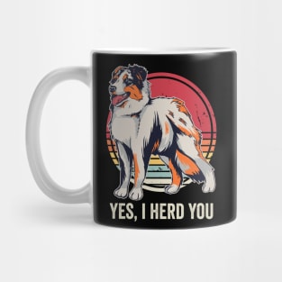 Yes I Herd You Funny Australian Shepherd Mug